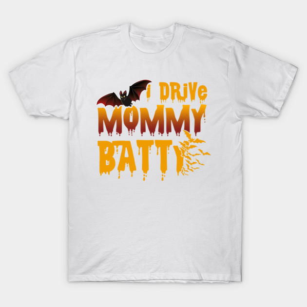 I Drive Mommy Batty Halloween Shirts Gifts on October 31 T-Shirt-TOZ